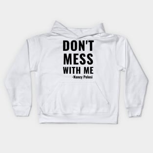 Don't Mess With Me Nancy Pelosi Quote Impeachment Saying Mug Shirt Gift Kids Hoodie